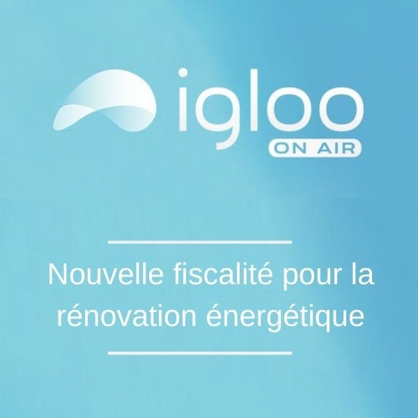 Igloo N°75 - Nouvelle fiscalité pour la rénovation énergétique